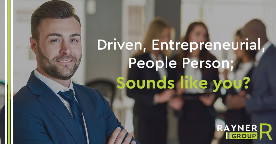 Driven,-Entrepreneurial,-People-Person;-Sounds-like-you-RaynerGroup.jpg